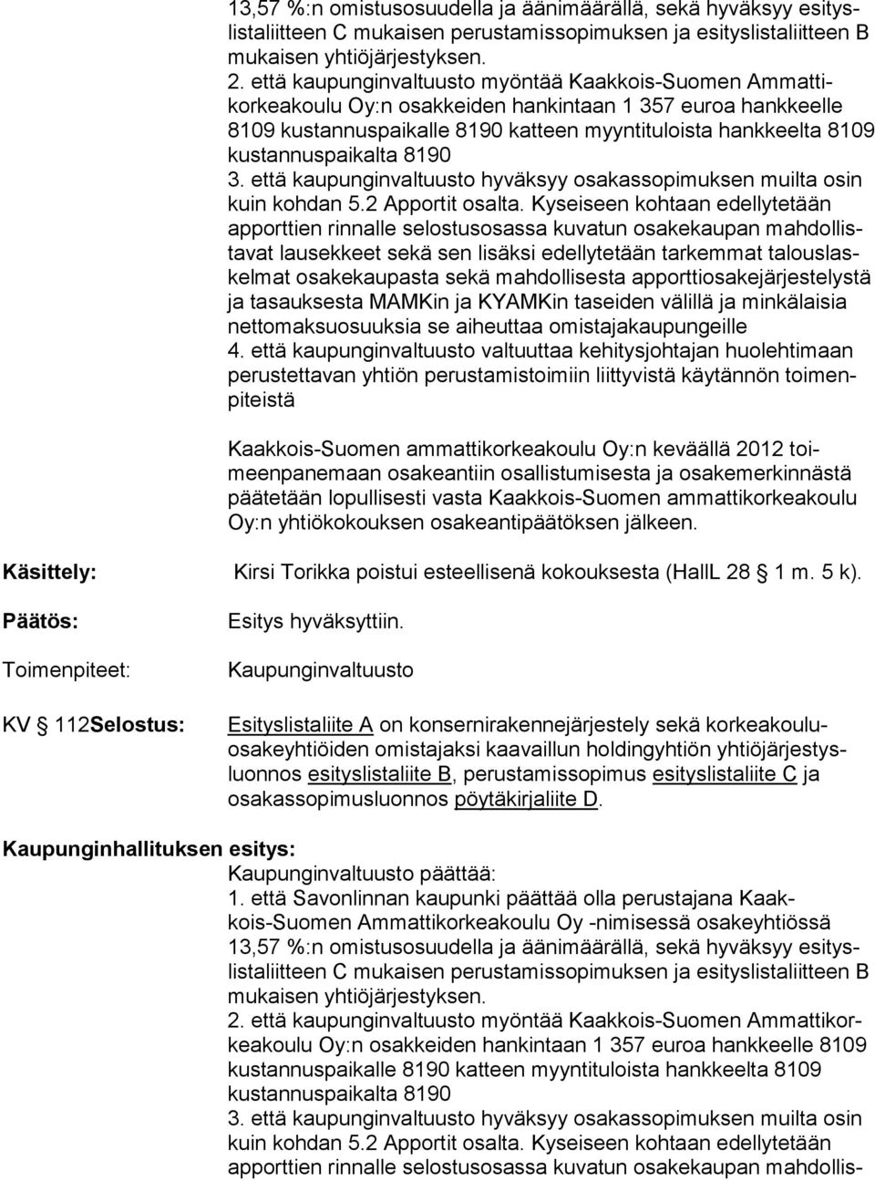 kustan nuspai kal ta 8190 3. että kaupunginvaltuusto hyväksyy osakassopimuksen muilta osin kuin kohdan 5.2 Apportit osalta.