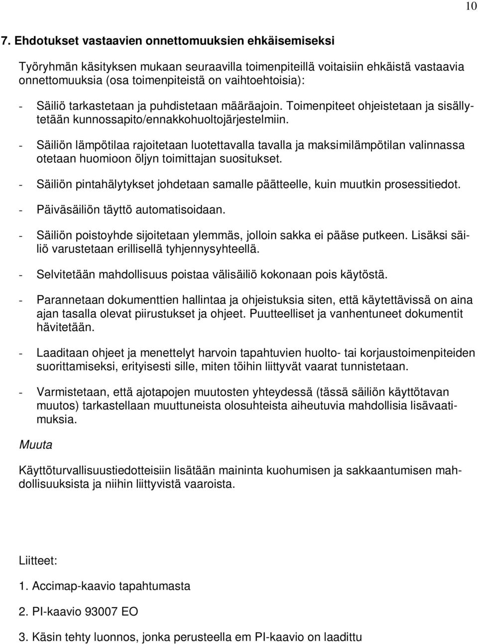 - Säiliön lämpötilaa rajoitetaan luotettavalla tavalla ja maksimilämpötilan valinnassa otetaan huomioon öljyn toimittajan suositukset.