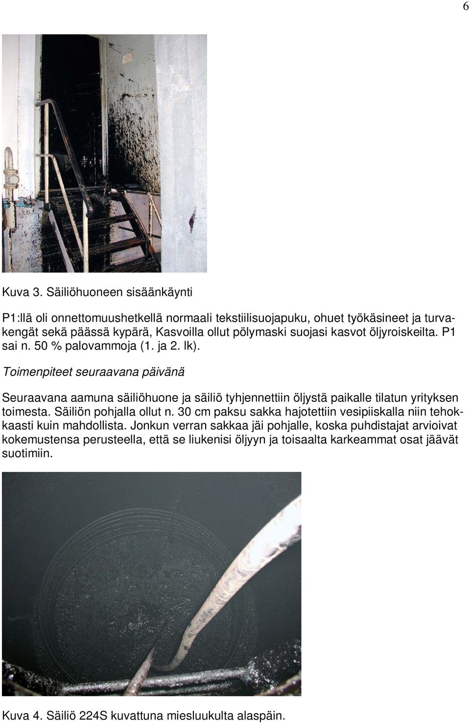 kasvot öljyroiskeilta. P1 sai n. 50 % palovammoja (1. ja 2. lk).