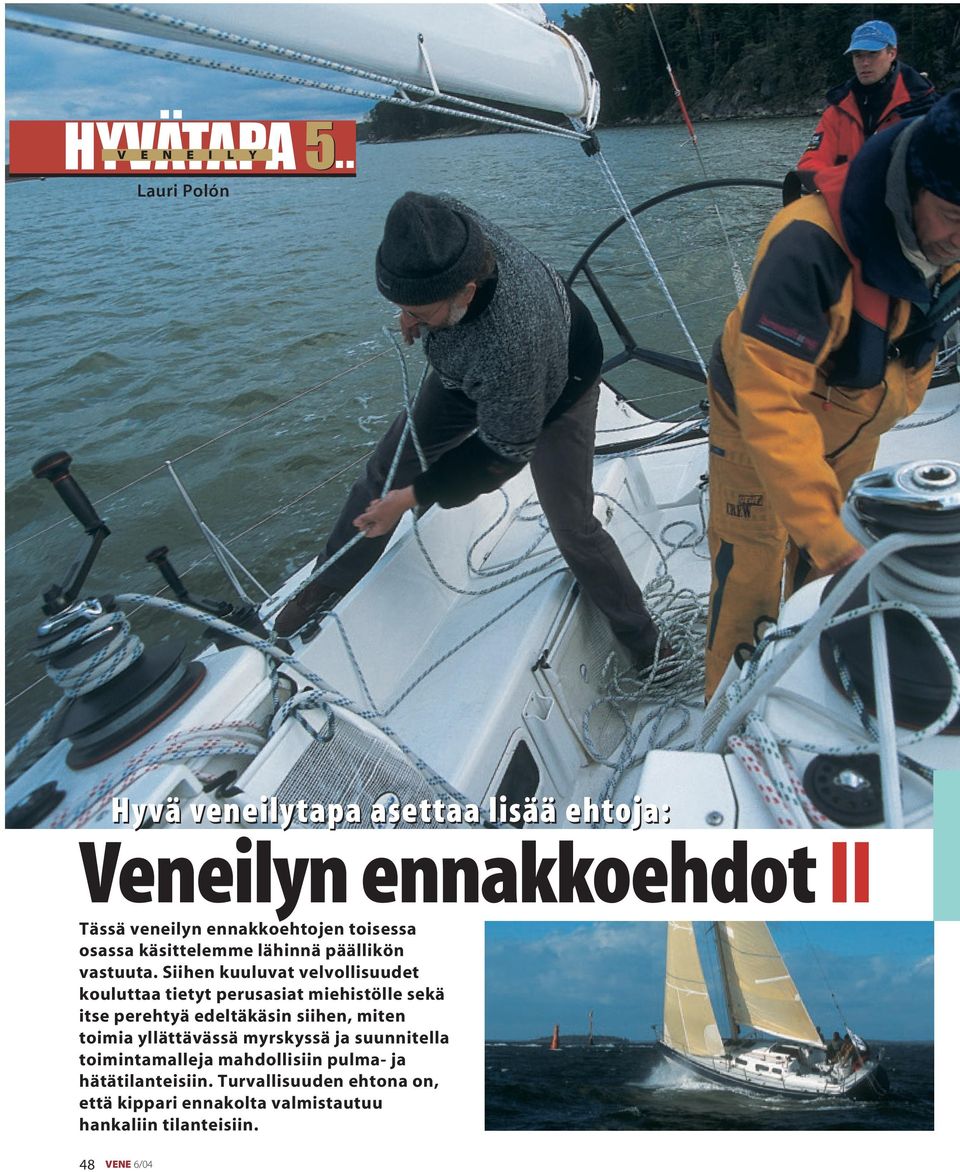 Siihen kuuluvat velvollisuudet kouluttaa tietyt perusasiat miehistölle sekä itse perehtyä edeltäkäsin siihen, miten toimia