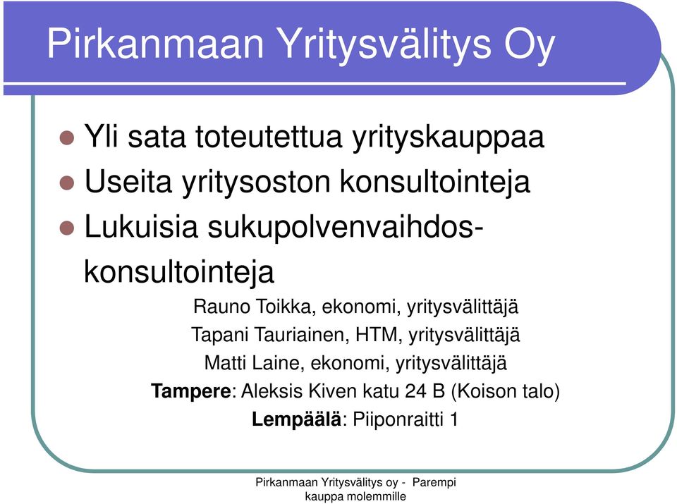 yritysvälittäjä Tapani Tauriainen, HTM, yritysvälittäjä Matti Laine, ekonomi,