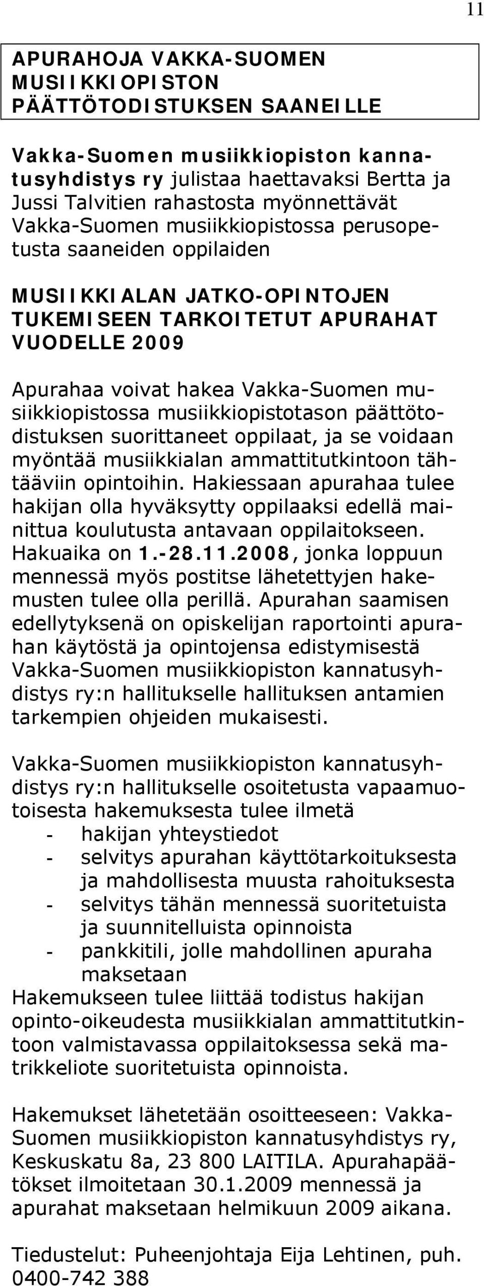 musiikkiopistotason päättötodistuksen suorittaneet oppilaat, ja se voidaan myöntää musiikkialan ammattitutkintoon tähtääviin opintoihin.