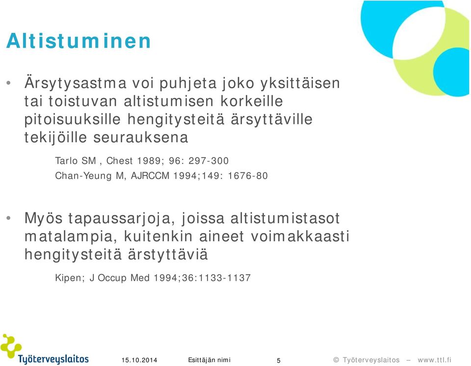 297-300 Chan-Yeung M, AJRCCM 1994;149: 1676-80 Myös tapaussarjoja, joissa altistumistasot