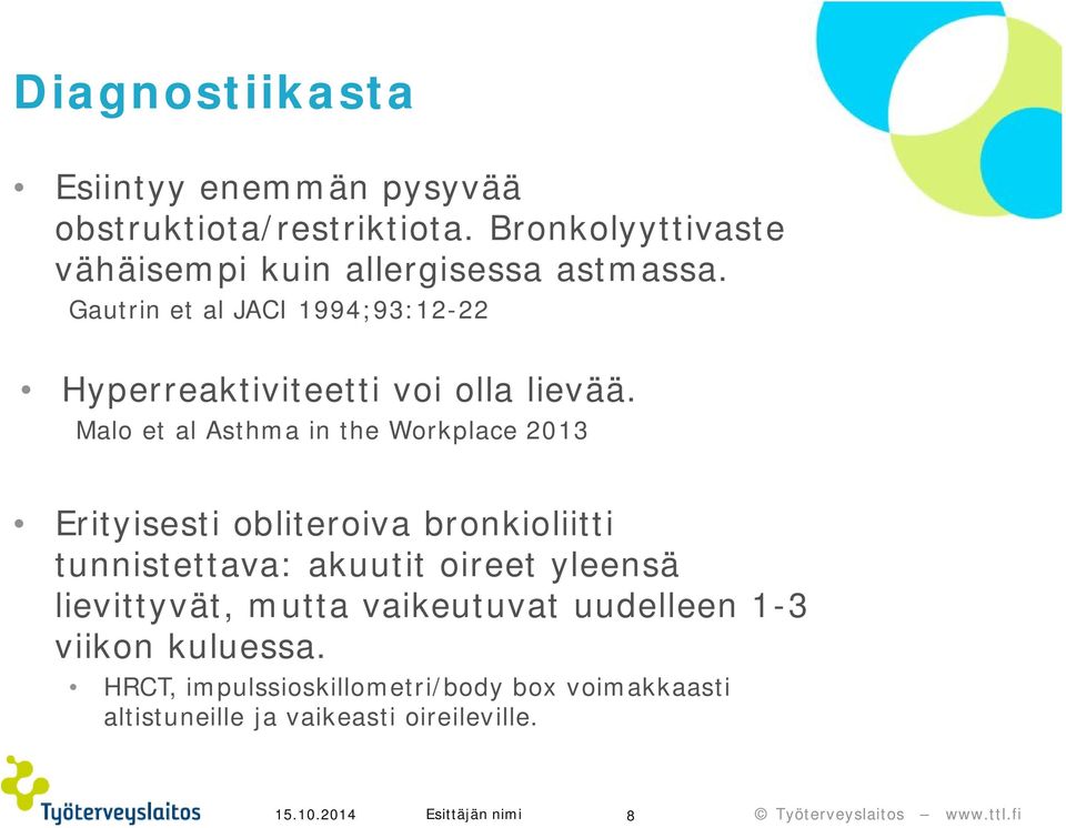 Gautrin et al JACI 1994;93:12-22 Hyperreaktiviteetti voi olla lievää.