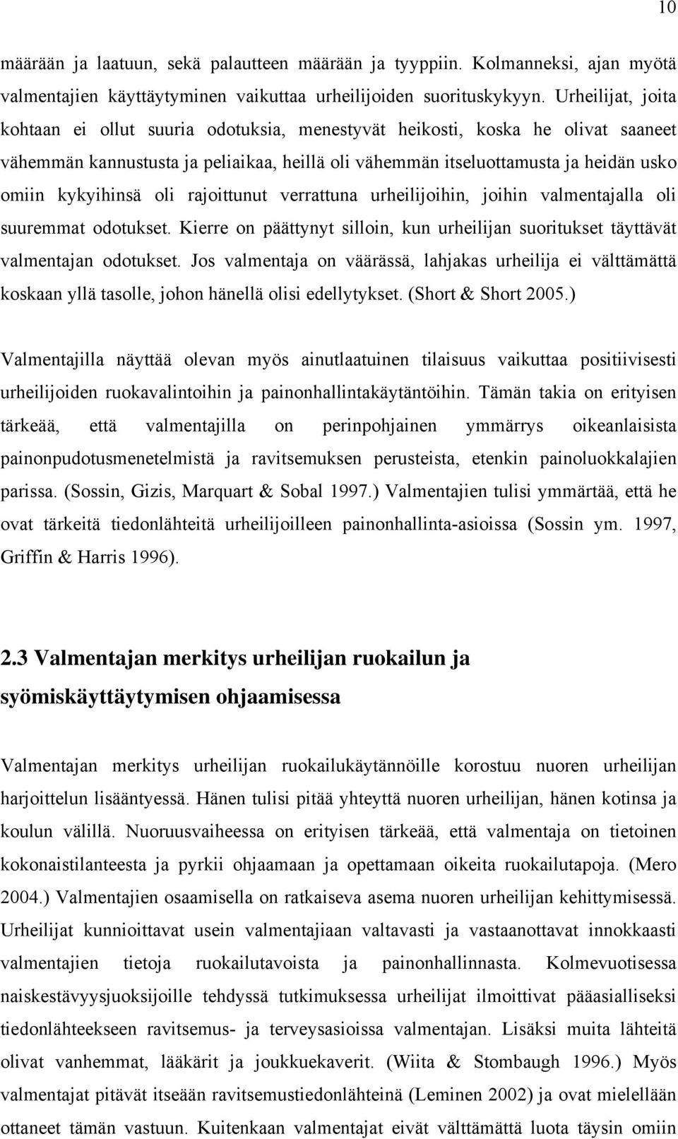 kykyihinsä oli rajoittunut verrattuna urheilijoihin, joihin valmentajalla oli suuremmat odotukset. Kierre on päättynyt silloin, kun urheilijan suoritukset täyttävät valmentajan odotukset.