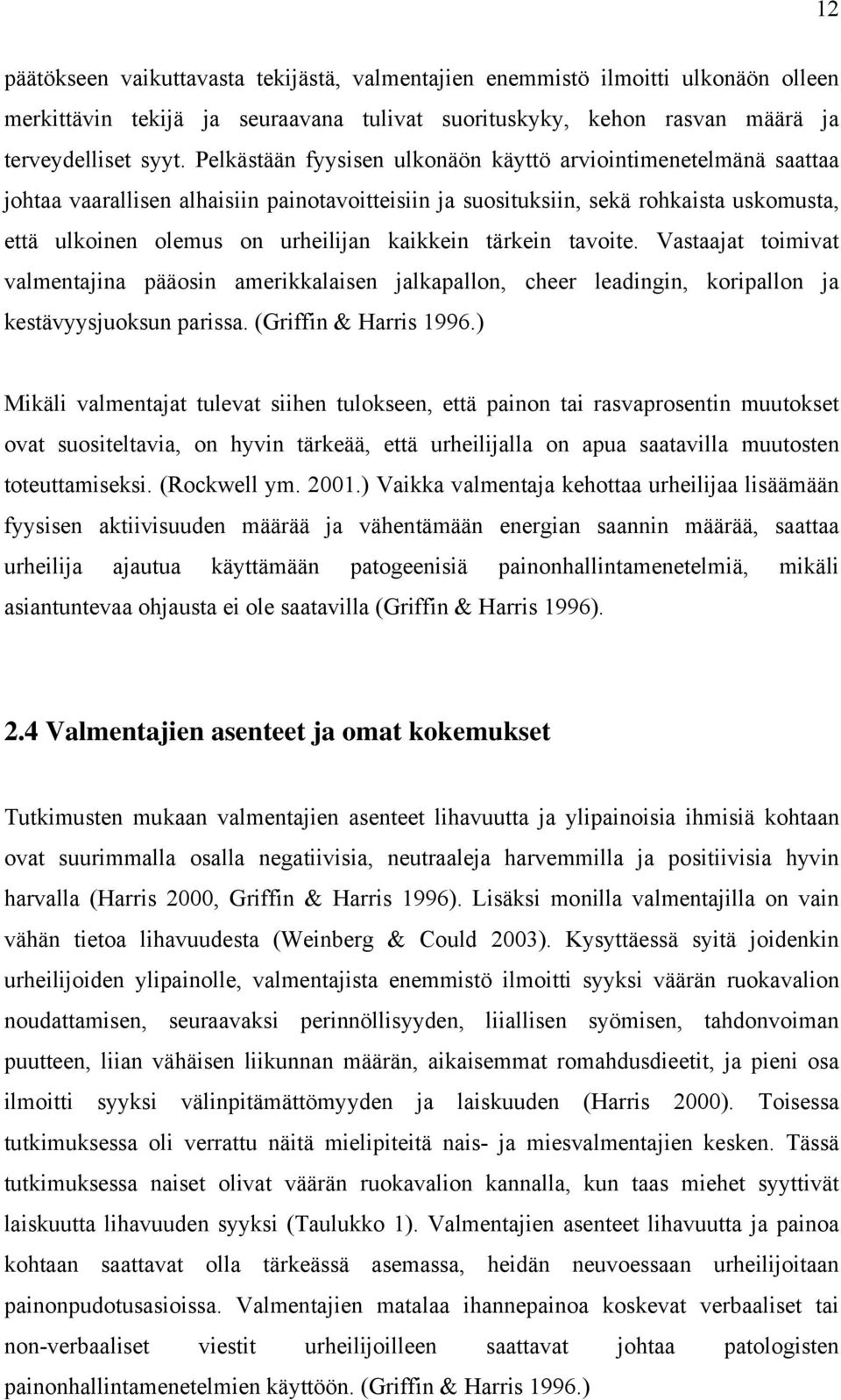 tärkein tavoite. Vastaajat toimivat valmentajina pääosin amerikkalaisen jalkapallon, cheer leadingin, koripallon ja kestävyysjuoksun parissa. (Griffin & Harris 1996.