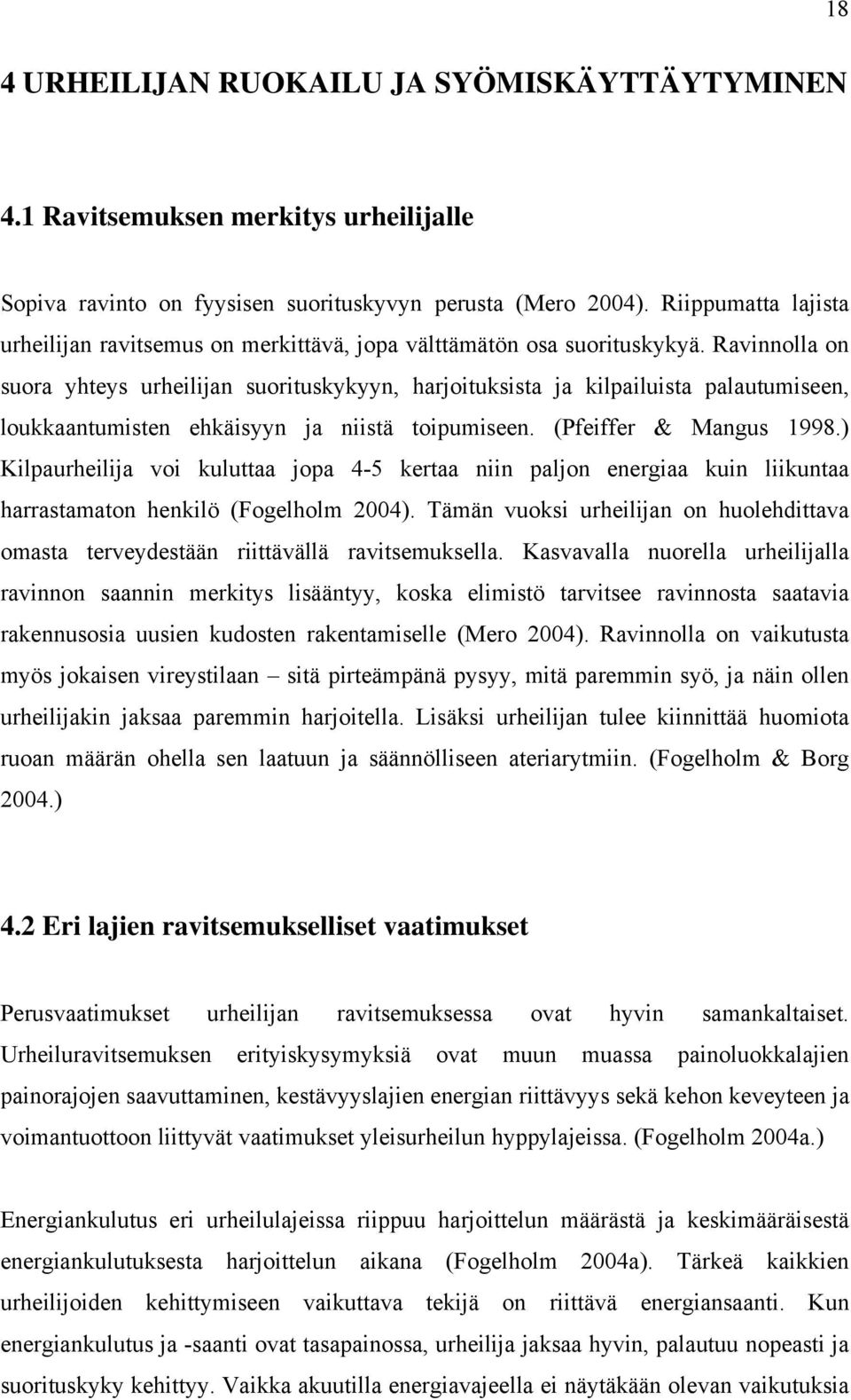 Ravinnolla on suora yhteys urheilijan suorituskykyyn, harjoituksista ja kilpailuista palautumiseen, loukkaantumisten ehkäisyyn ja niistä toipumiseen. (Pfeiffer & Mangus 1998.