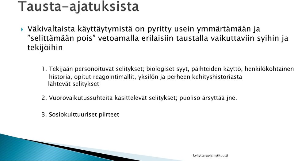 Tekijään personoituvat selitykset; biologiset syyt, päihteiden käyttö, henkilökohtainen historia, opitut