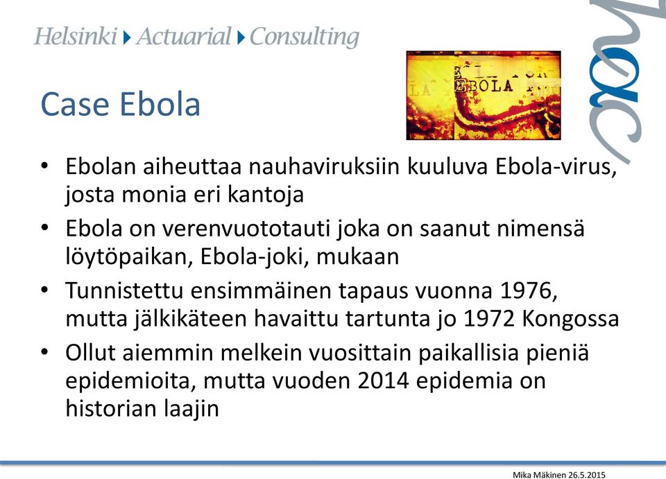 ensimmäinen tapaus vuonna 1976, mutta jälkikäteen havaittu tartunta jo 1972 Kongossa Ollut