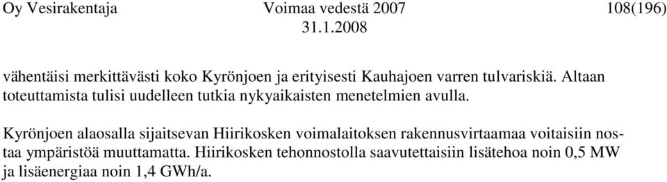 Altaan toteuttamista tulisi uudelleen tutkia nykyaikaisten menetelmien avulla.