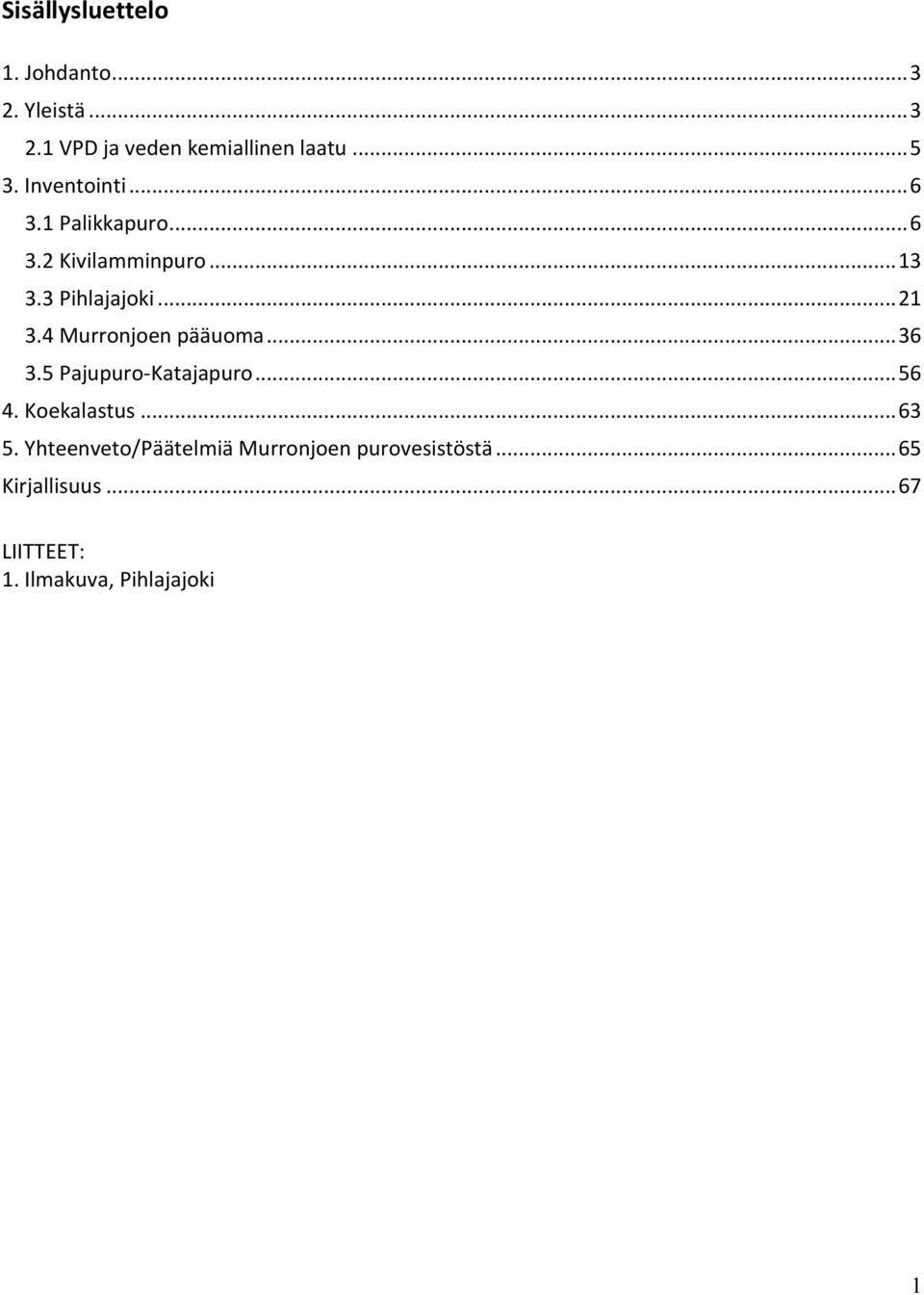 4 Murronjoen pääuoma... 36 3.5 Pajupuro-Katajapuro... 56 4. Koekalastus... 63 5.