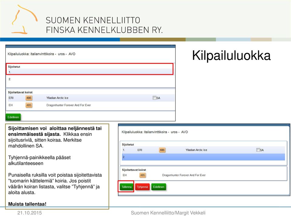 Tyhjennä-painikkeella pääset alkutilanteeseen Punaisella ruksilla voit poistaa