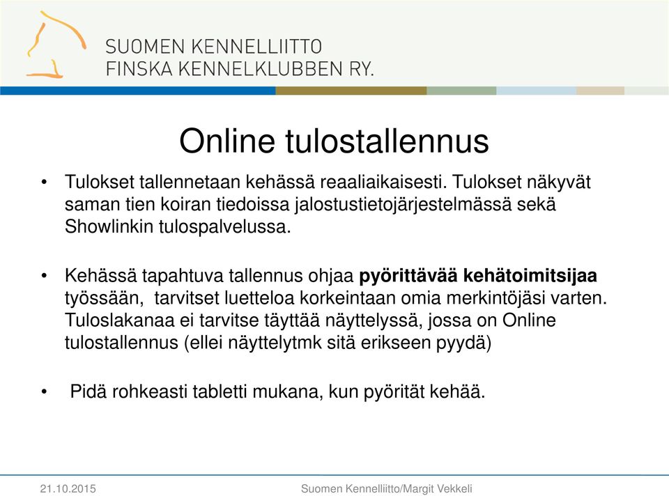 Kehässä tapahtuva tallennus ohjaa pyörittävää kehätoimitsijaa työssään, tarvitset luetteloa korkeintaan omia