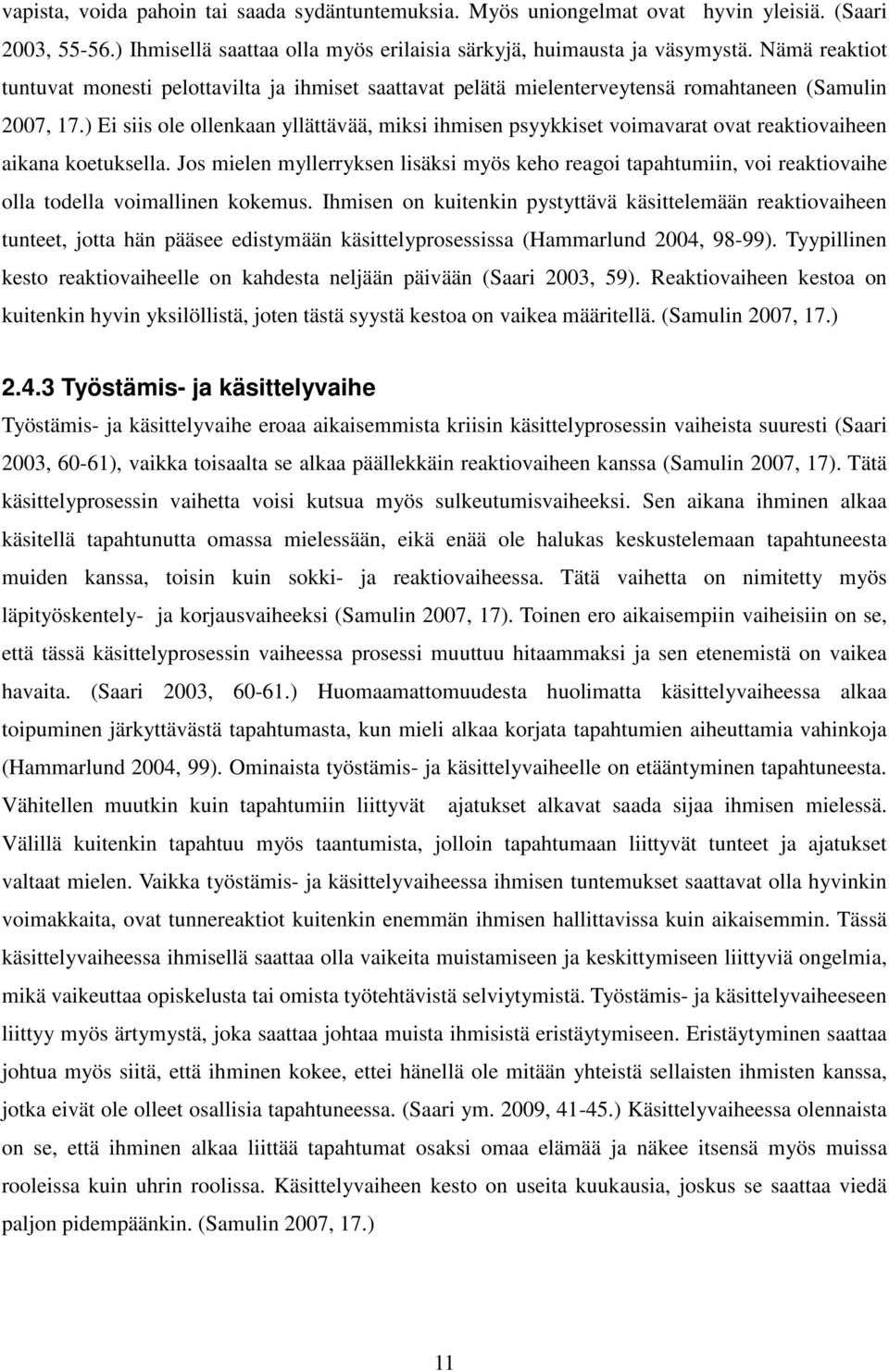 ) Ei siis ole ollenkaan yllättävää, miksi ihmisen psyykkiset voimavarat ovat reaktiovaiheen aikana koetuksella.