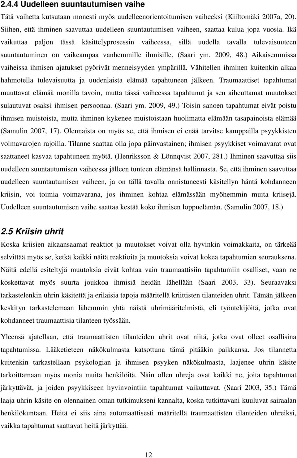 Ikä vaikuttaa paljon tässä käsittelyprosessin vaiheessa, sillä uudella tavalla tulevaisuuteen suuntautuminen on vaikeampaa vanhemmille ihmisille. (Saari ym. 2009, 48.
