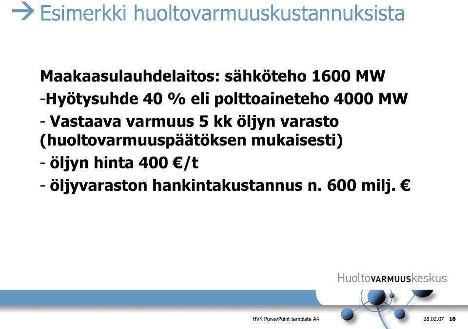 öljyn varasto (huoltovarmuuspäätöksen mukaisesti) - öljyn hinta 400 /t -