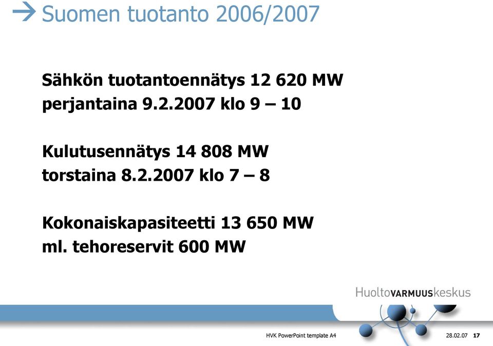 2007 klo 9 10 Kulutusennätys 14 808 MW torstaina 8.2.2007 klo 7 8 Kokonaiskapasiteetti 13 650 MW ml.