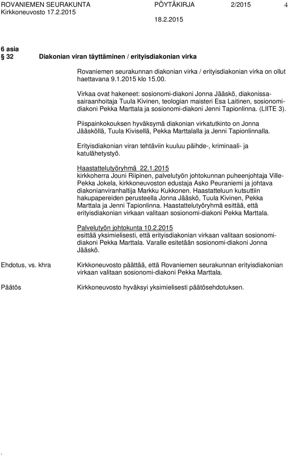 (LIITE 3) Piispainkokouksen hyväksymä diakonian virkatutkinto on Jonna Jääsköllä, Tuula Kivisellä, Pekka Marttalalla ja Jenni Tapionlinnalla Erityisdiakonian viran tehtäviin kuuluu päihde-,