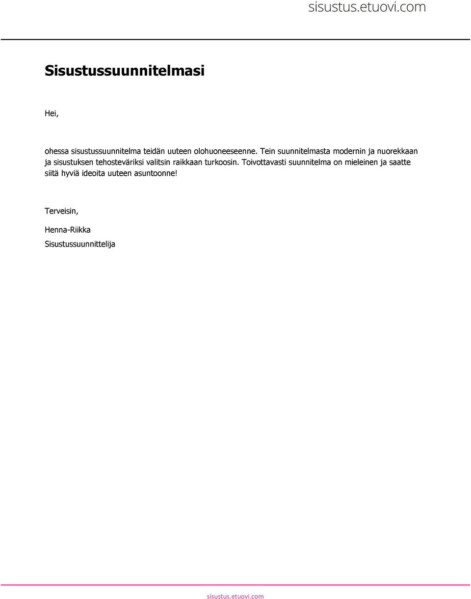 Tein suunnitelmasta modernin ja nuorekkaan ja sisustuksen tehosteväriksi