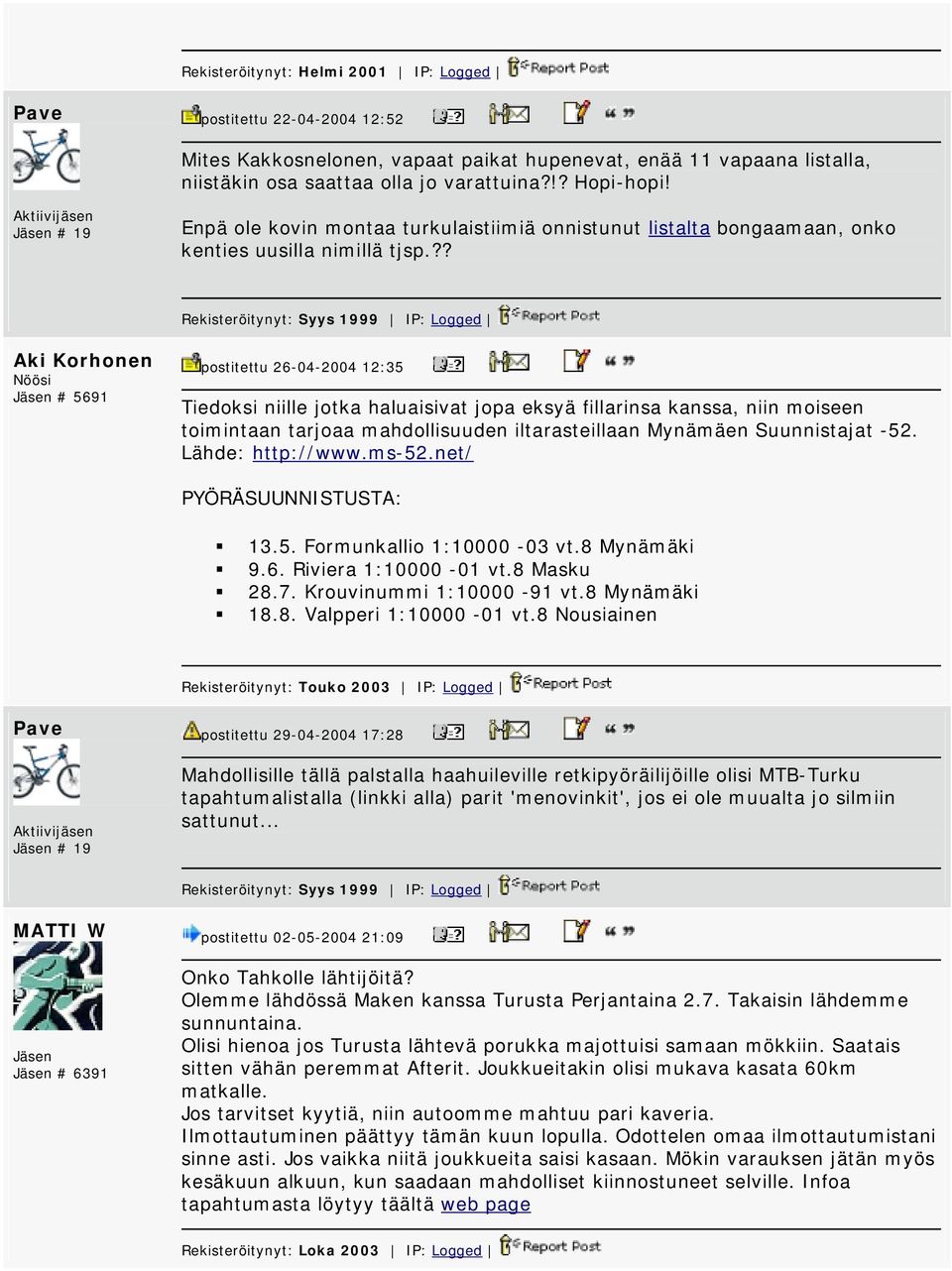 ?? Rekisteröitynyt: Syys 1999 IP: Logged # 5691 postitettu 26-04-2004 12:35 Tiedoksi niille jotka haluaisivat jopa eksyä fillarinsa kanssa, niin moiseen toimintaan tarjoaa mahdollisuuden