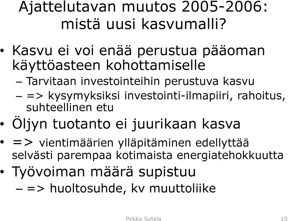 => kysymyksiksi investointi-ilmapiiri, rahoitus, suhteellinen etu Öljyn tuotanto ei juurikaan kasva =>