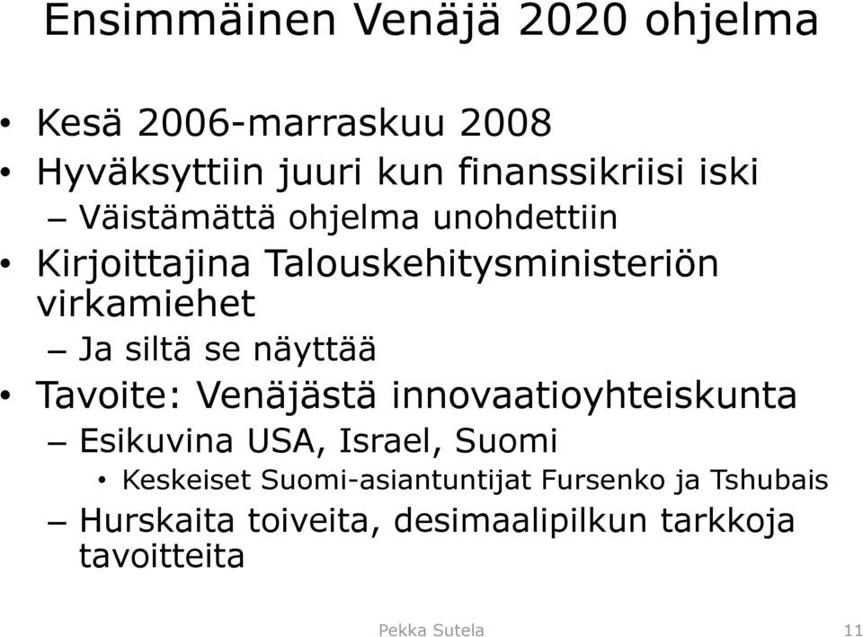 se näyttää Tavoite: Venäjästä innovaatioyhteiskunta Esikuvina USA, Israel, Suomi Keskeiset