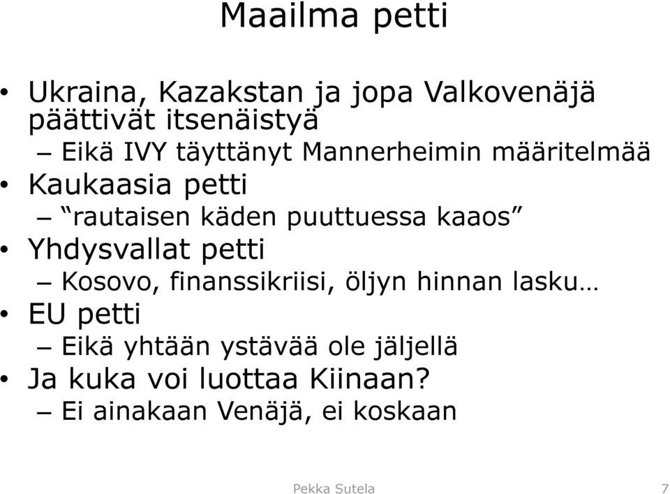 Yhdysvallat petti Kosovo, finanssikriisi, öljyn hinnan lasku EU petti Eikä yhtään