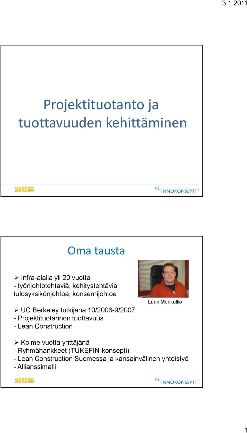 10/2006-9/2007 - Projektituotannon tuottavuus - Lean Construction Lauri Merikallio Kolme vuotta