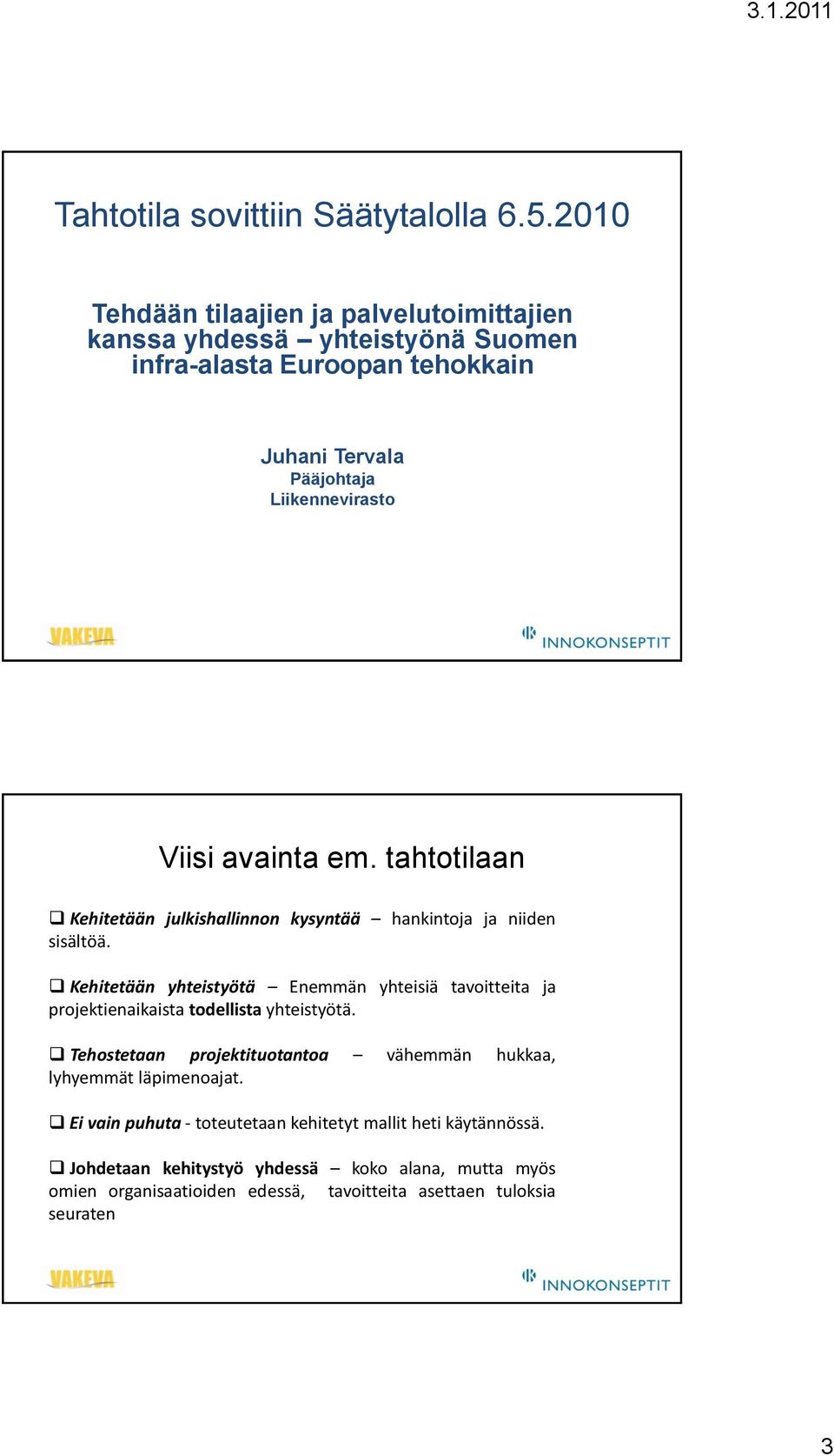 avainta em. tahtotilaan Kehitetään julkishallinnon kysyntää hankintoja ja niiden sisältöä.