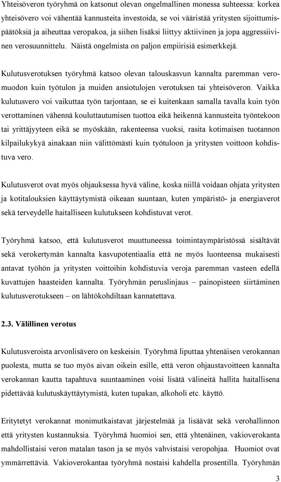 Kulutusverotuksen työryhmä katsoo olevan talouskasvun kannalta paremman veromuodon kuin työtulon ja muiden ansiotulojen verotuksen tai yhteisöveron.