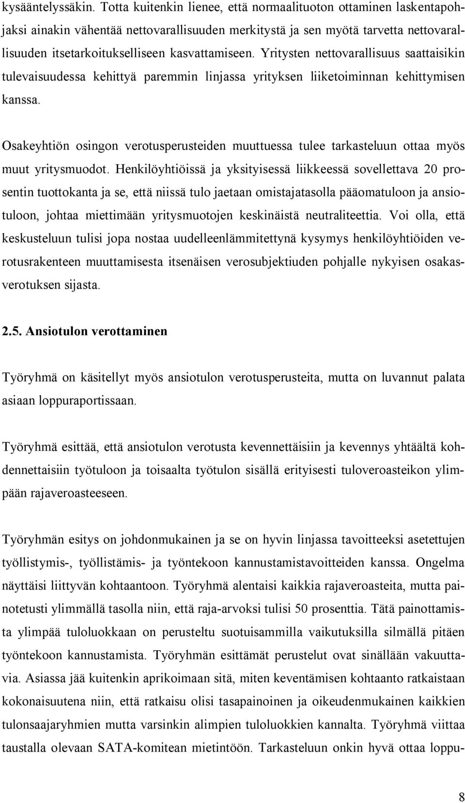 Yritysten nettovarallisuus saattaisikin tulevaisuudessa kehittyä paremmin linjassa yrityksen liiketoiminnan kehittymisen kanssa.