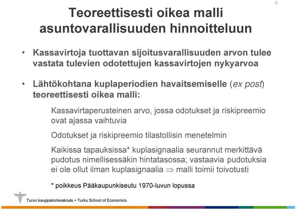 riskipreemio ovat ajassa vaihtuvia Odotukset ja riskipreemio tilastollisin menetelmin Kaikissa tapauksissa* kuplasignaalia seurannut merkittävä pudotus