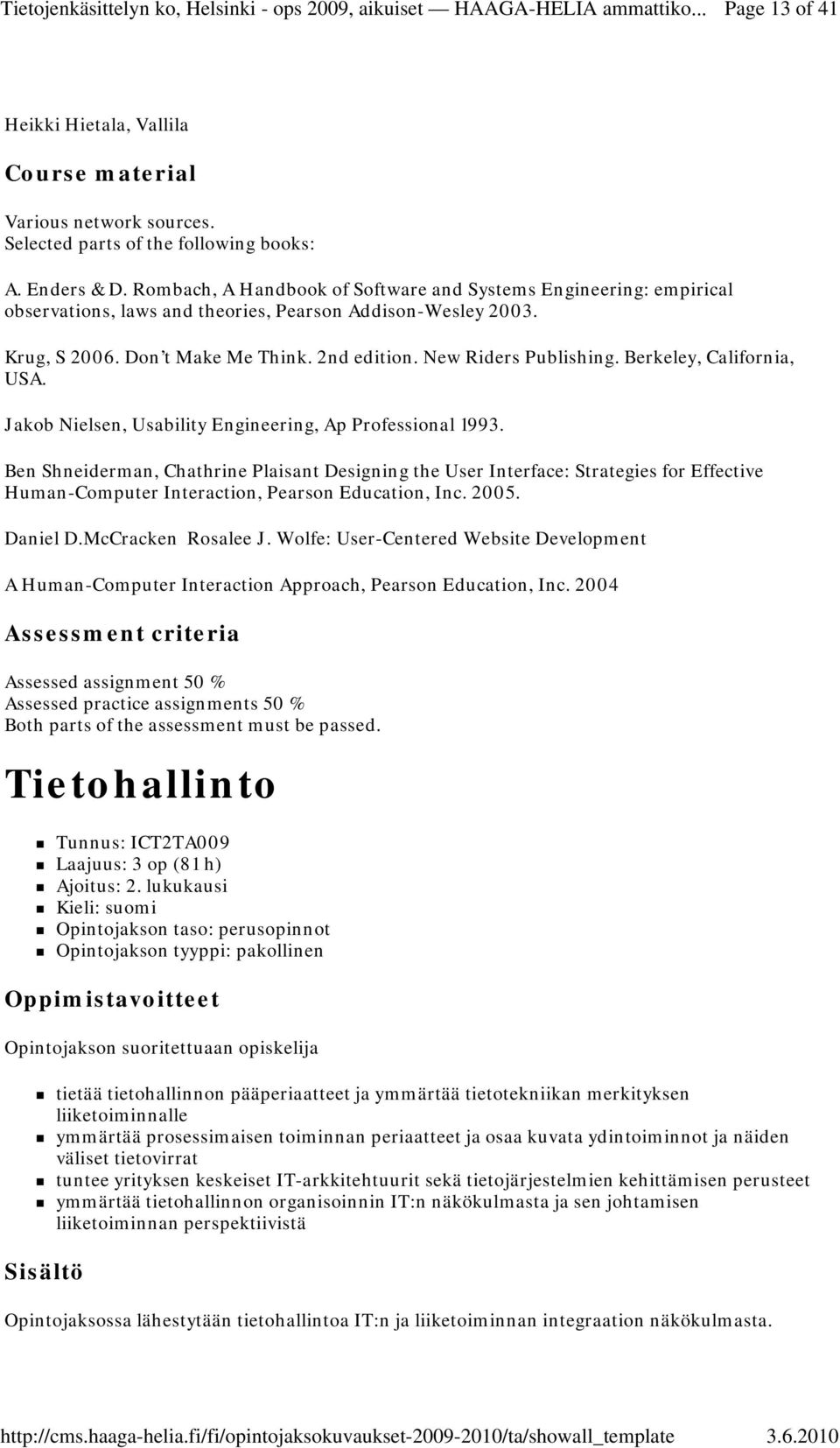 Berkeley, California, USA. Jakob Nielsen, Usability Engineering, Ap Professional 1993.