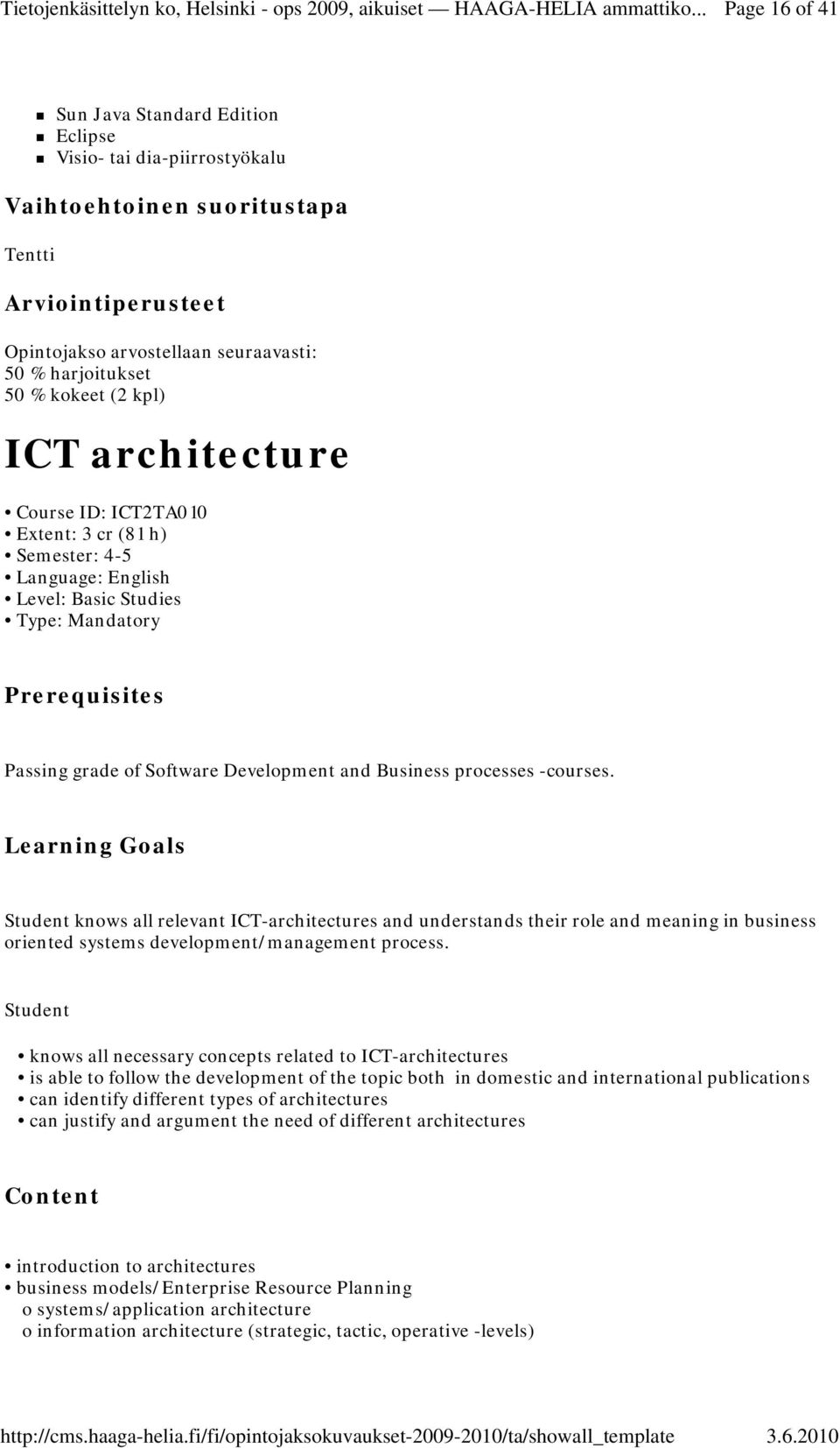 processes -courses. Learning Goals Student knows all relevant ICT-architectures and understands their role and meaning in business oriented systems development/management process.