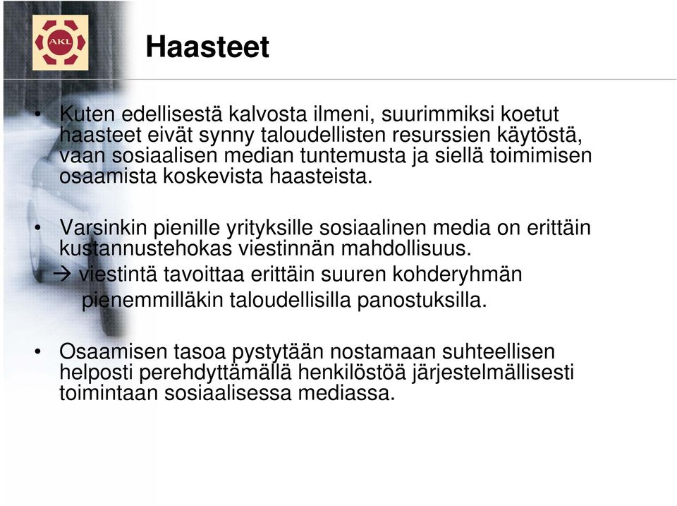 Varsinkin pienille yrityksille sosiaalinen media on erittäin kustannustehokas viestinnän mahdollisuus.