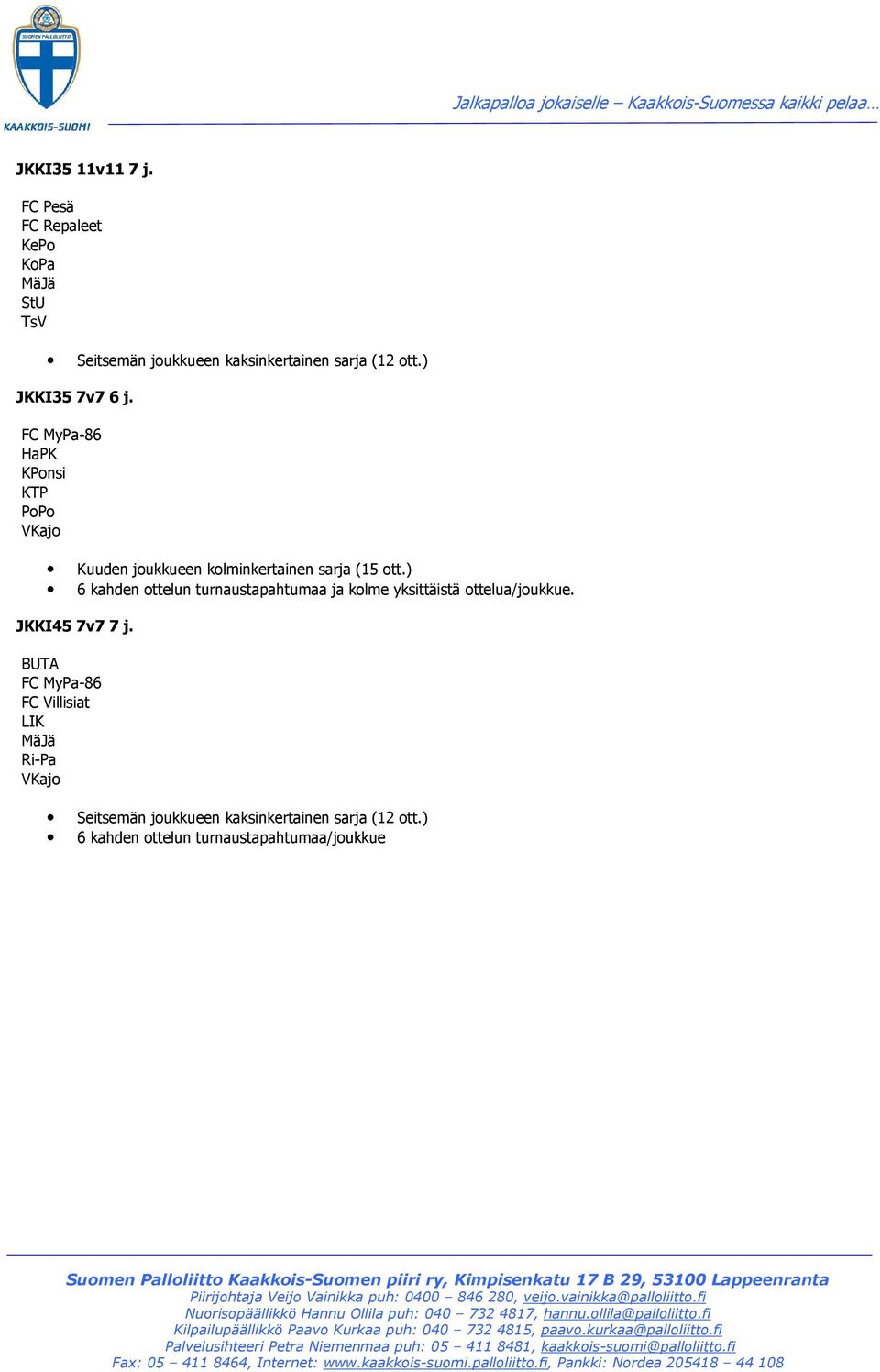 FC MyPa-86 HaPK KPonsi KTP PoPo Kuuden joukkueen kolminkertainen sarja (15 ott.