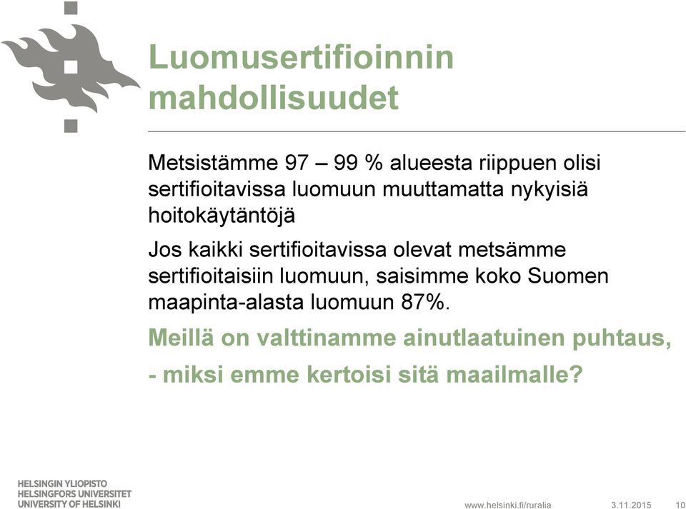 olevat metsämme sertifioitaisiin luomuun, saisimme koko Suomen maapinta-alasta luomuun