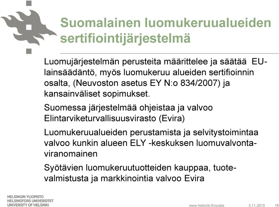 Suomessa järjestelmää ohjeistaa ja valvoo Elintarviketurvallisuusvirasto (Evira) Luomukeruualueiden perustamista ja