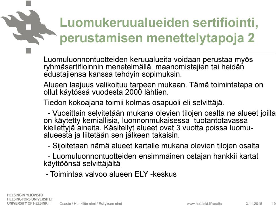 - Vuosittain selvitetään mukana olevien tilojen osalta ne alueet joilla on käytetty kemiallisia, luonnonmukaisessa tuotantotavassa kiellettyjä aineita.