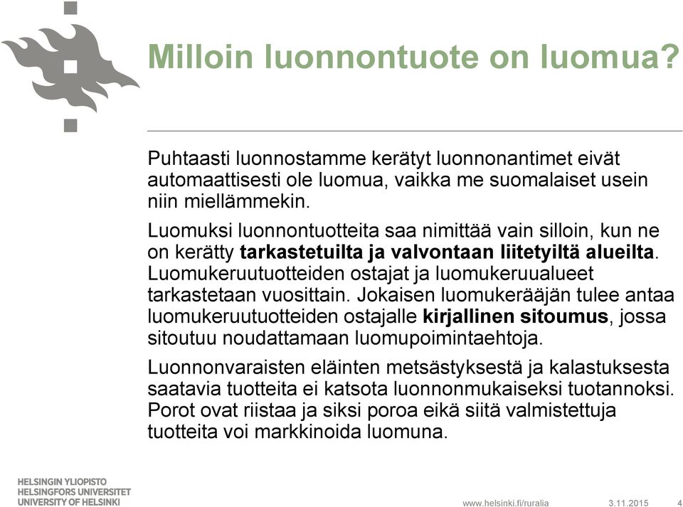 Luomukeruutuotteiden ostajat ja luomukeruualueet tarkastetaan vuosittain.