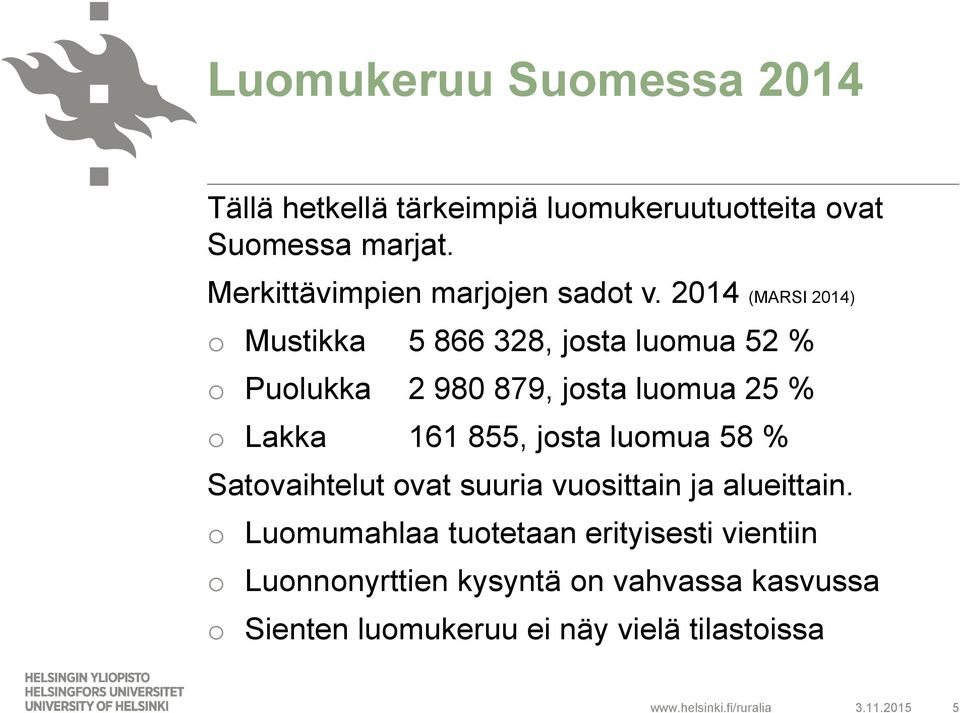 2014 (MARSI 2014) o Mustikka 5 866 328, josta luomua 52 % o Puolukka 2 980 879, josta luomua 25 % o Lakka 161 855,