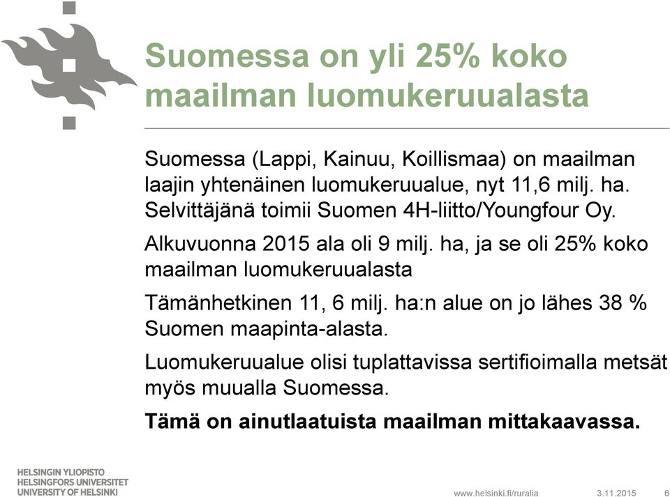 ha, ja se oli 25% koko maailman luomukeruualasta Tämänhetkinen 11, 6 milj. ha:n alue on jo lähes 38 % Suomen maapinta-alasta.