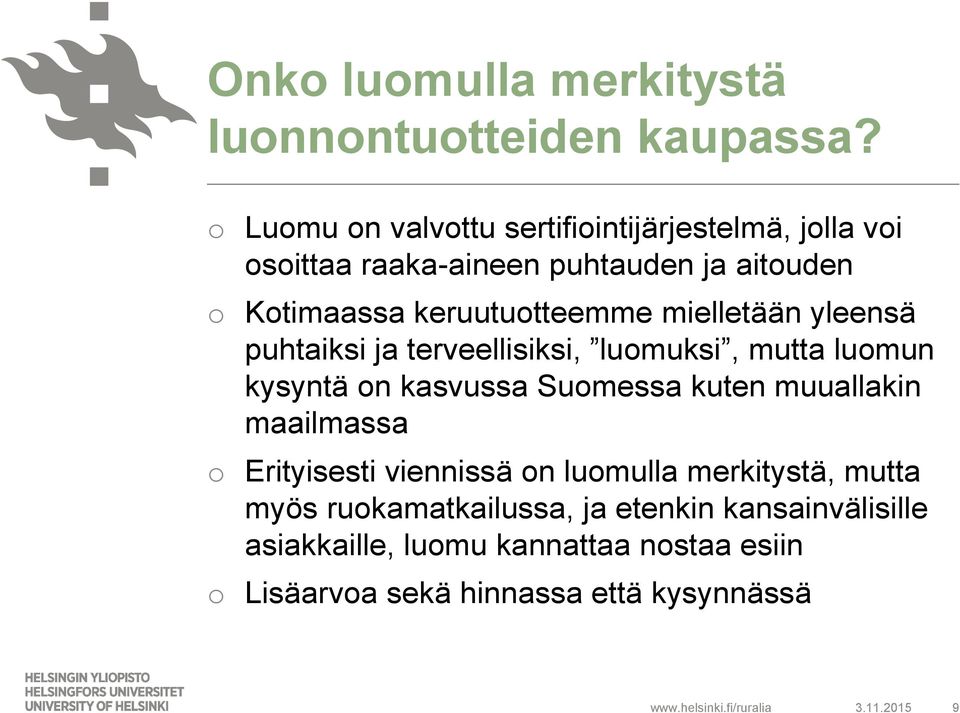 mielletään yleensä puhtaiksi ja terveellisiksi, luomuksi, mutta luomun kysyntä on kasvussa Suomessa kuten muuallakin maailmassa