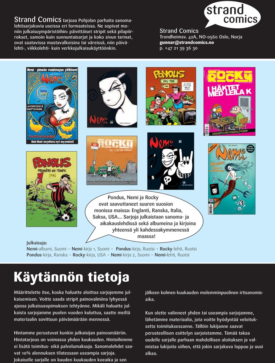 viikkolehti- kuin verkkojulkaisukäyttöönkin. Strand Comics Trondheimsv. 42A, NO-0560 Oslo, Norja gunnar@strandcomics.no p.
