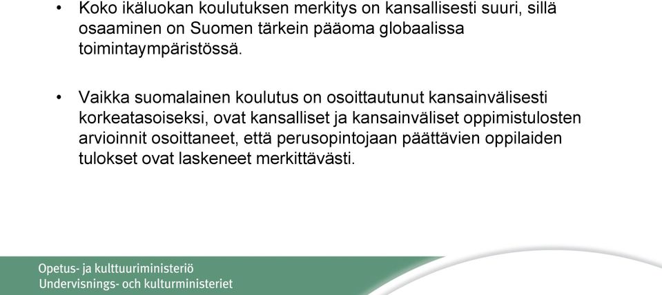 Vaikka suomalainen koulutus on osoittautunut kansainvälisesti korkeatasoiseksi, ovat