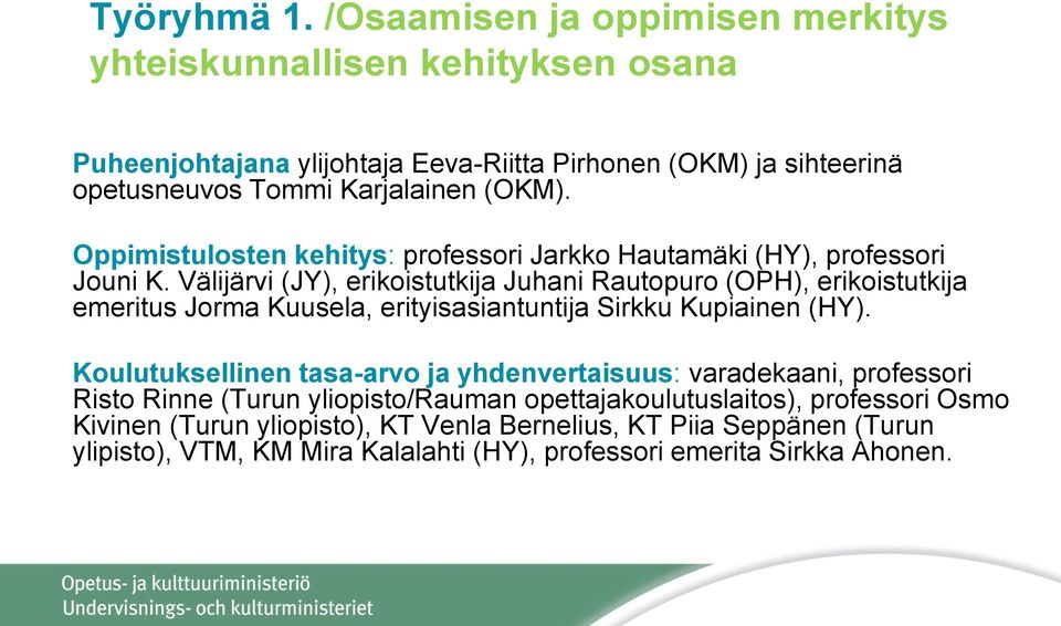 Oppimistulosten kehitys: professori Jarkko Hautamäki (HY), professori Jouni K.