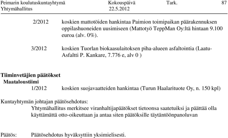 100 euroa (alv. 0%). 3/2012 koskien Tuorlan biokaasulaitoksen piha-alueen asfaltointia (Laatu- Asfaltti P. Kankare, 7.