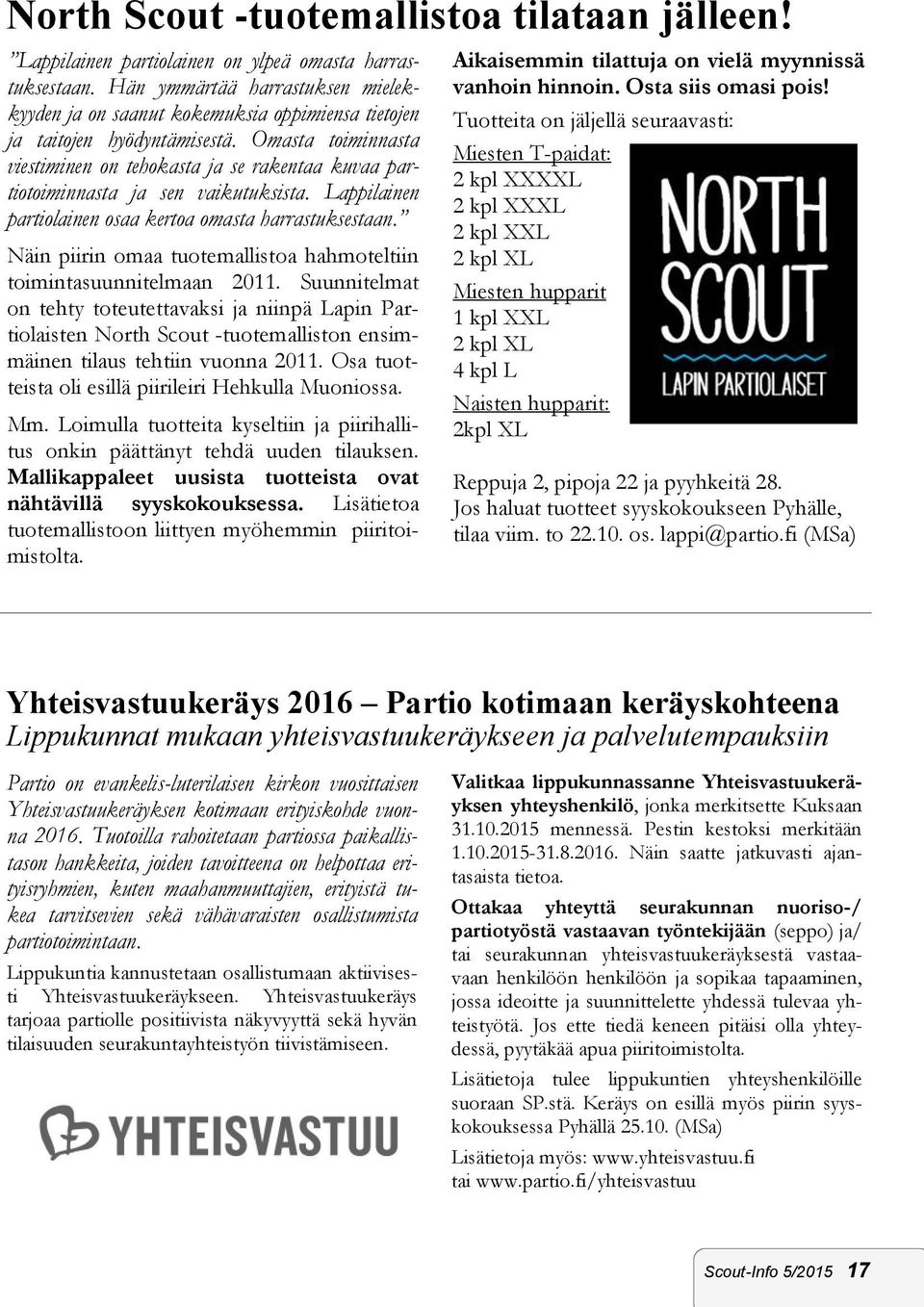 Omasta toiminnasta viestiminen on tehokasta ja se rakentaa kuvaa partiotoiminnasta ja sen vaikutuksista. Lappilainen partiolainen osaa kertoa omasta harrastuksestaan.