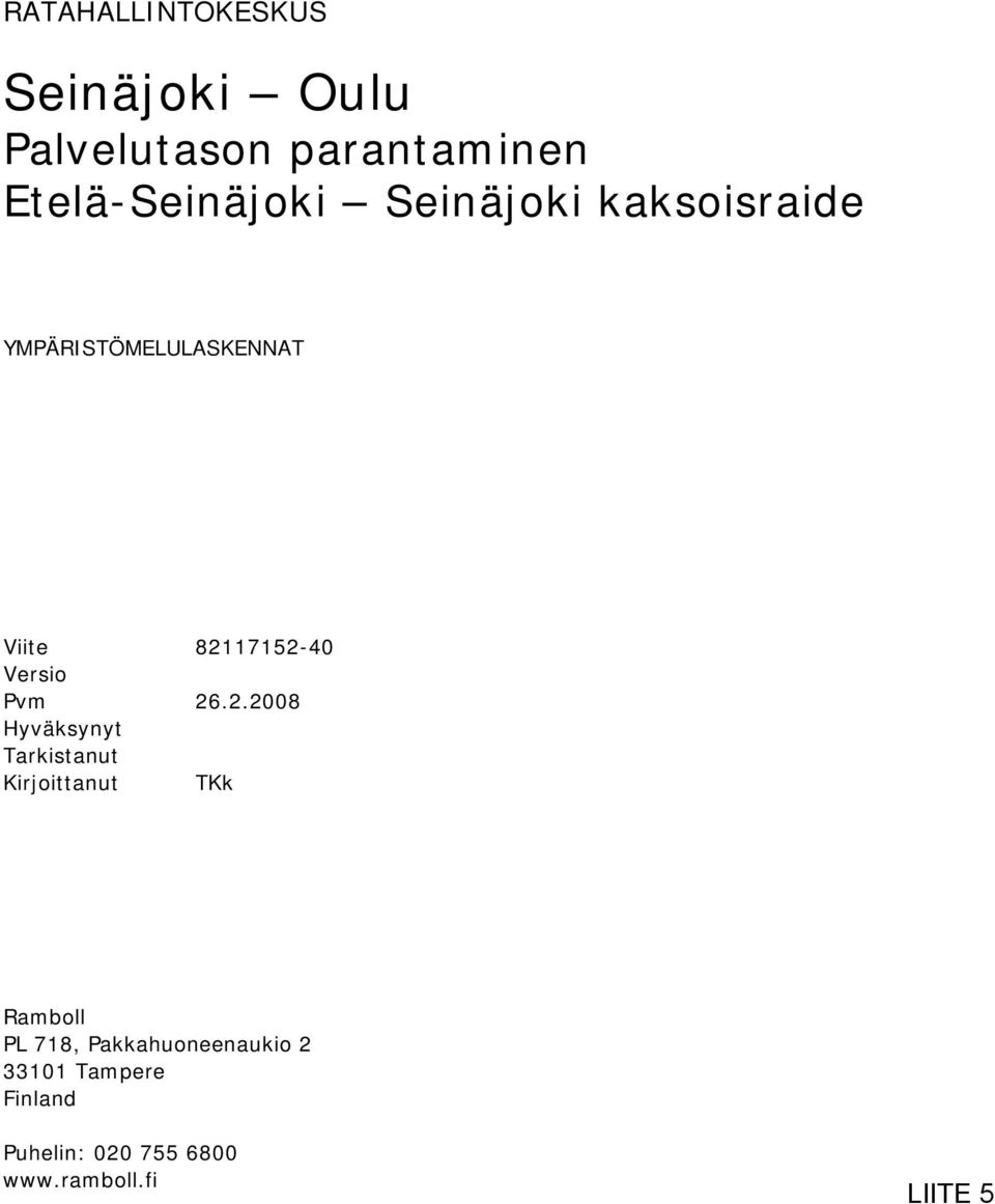 82117152-40 Versio Pvm 26.2.2008 Hyväksynyt Tarkistanut Kirjoittanut TKk