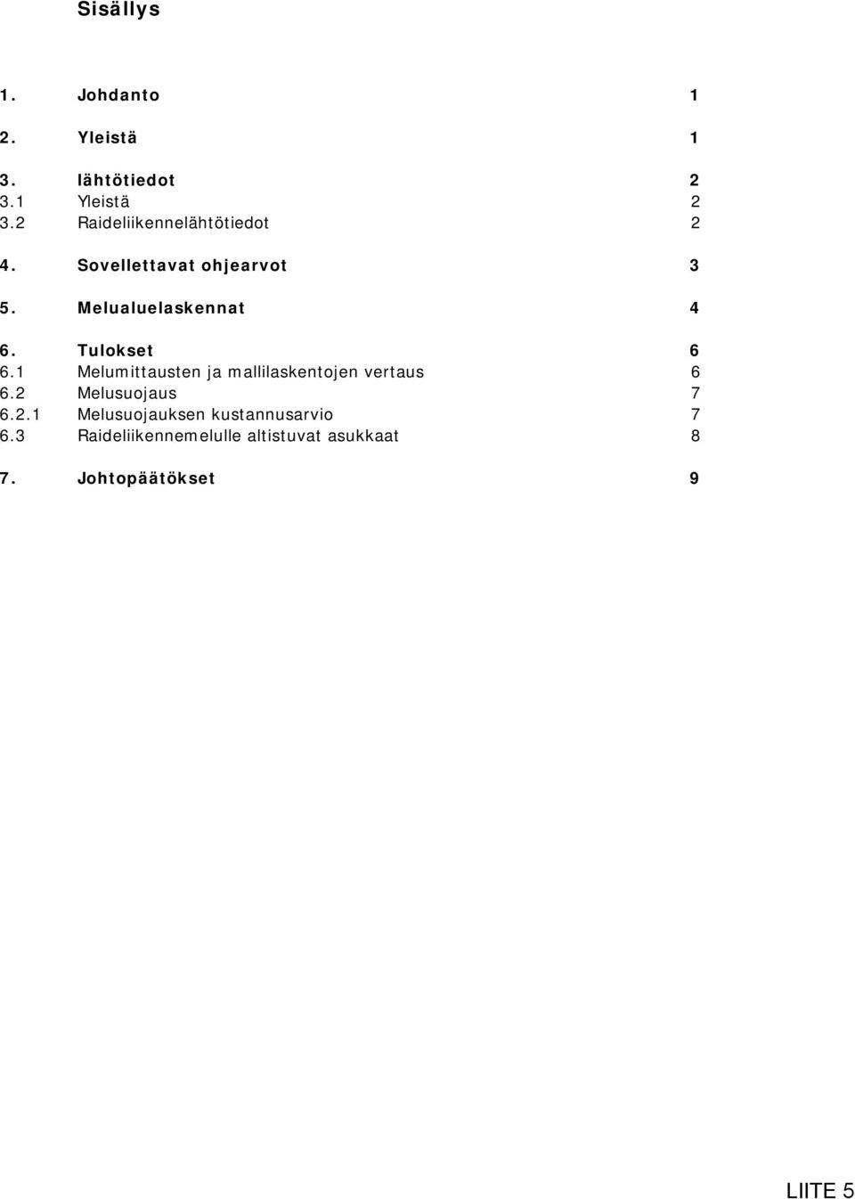 Tulokset 6 6.1 Melumittausten ja mallilaskentojen vertaus 6 6.2 